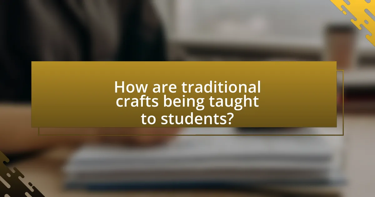 How are traditional crafts being taught to students?