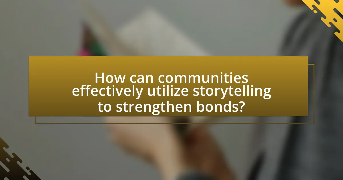 How can communities effectively utilize storytelling to strengthen bonds?