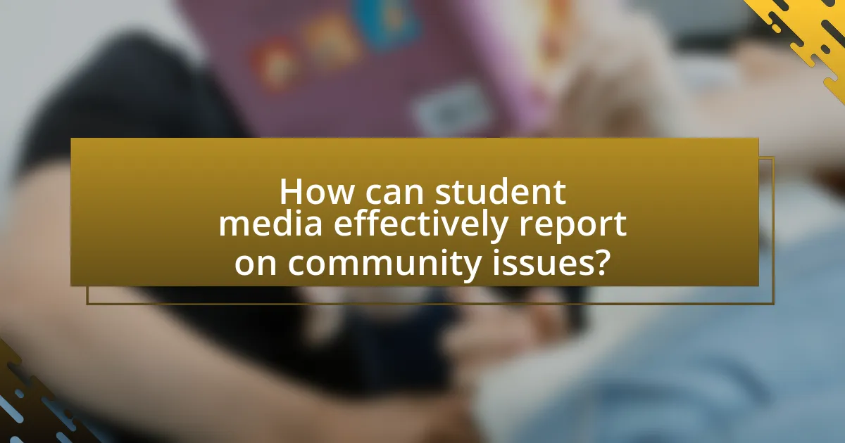 How can student media effectively report on community issues?