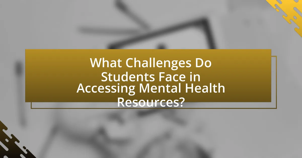 What Challenges Do Students Face in Accessing Mental Health Resources?