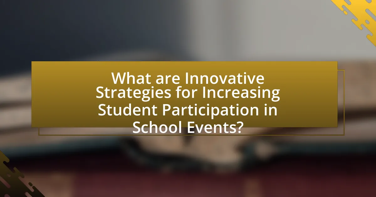 What are Innovative Strategies for Increasing Student Participation in School Events?