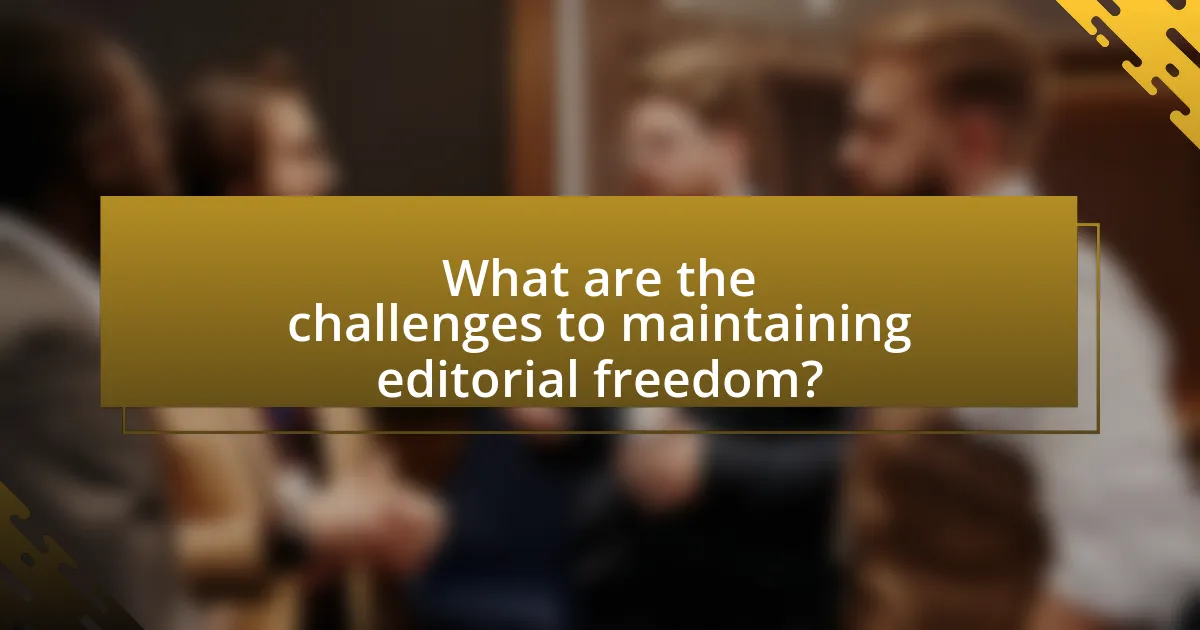 What are the challenges to maintaining editorial freedom?
