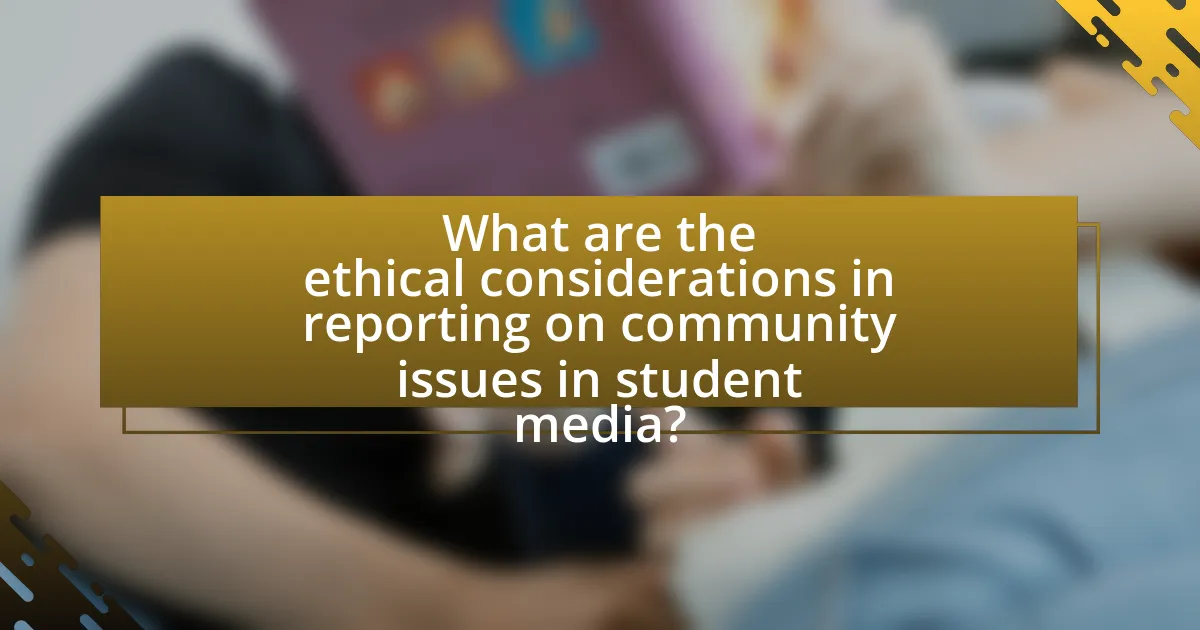 What are the ethical considerations in reporting on community issues in student media?