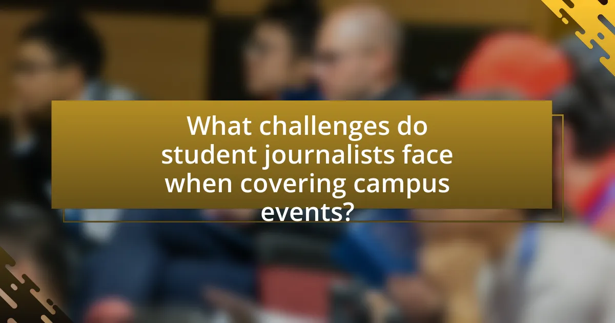 What challenges do student journalists face when covering campus events?