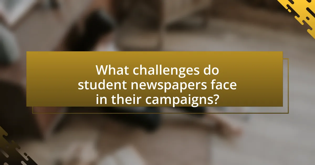What challenges do student newspapers face in their campaigns?