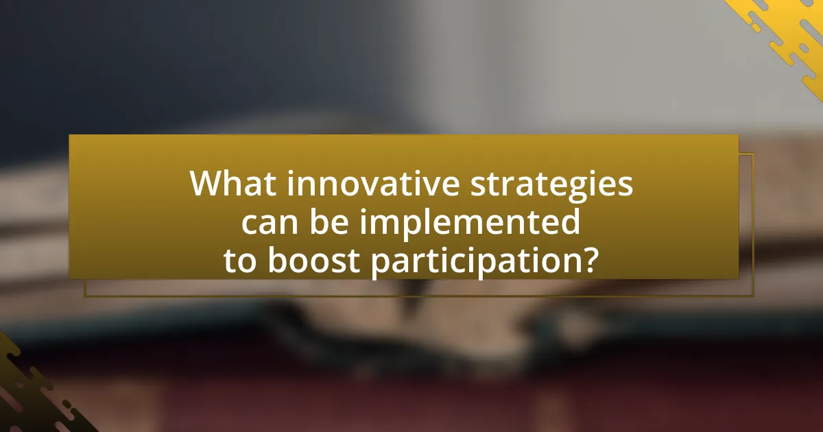 What innovative strategies can be implemented to boost participation?