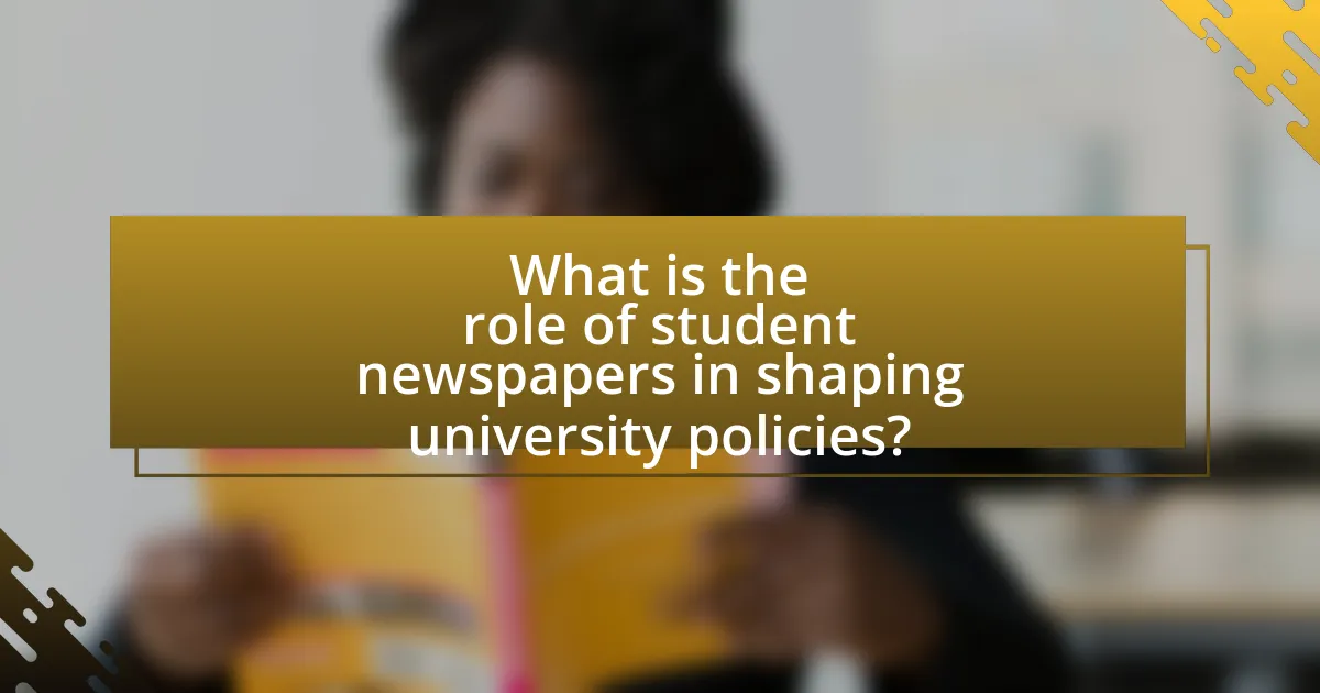 What is the role of student newspapers in shaping university policies?