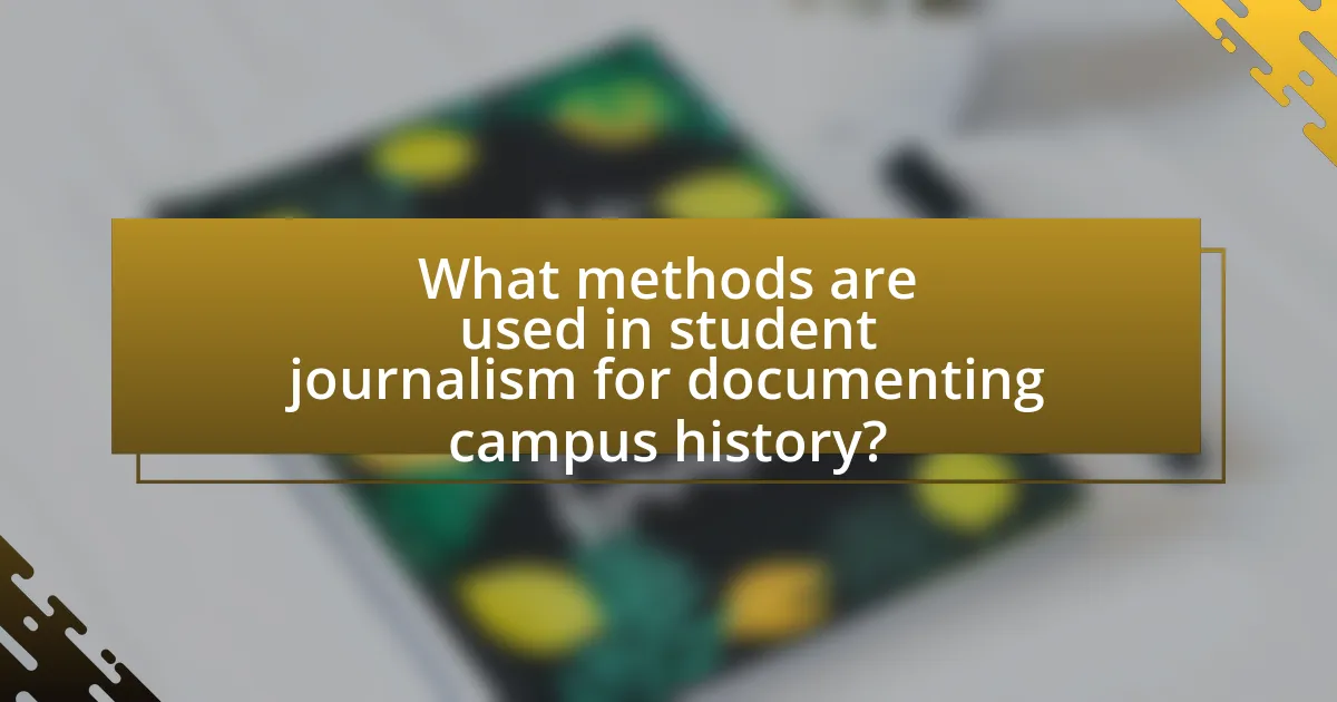 What methods are used in student journalism for documenting campus history?